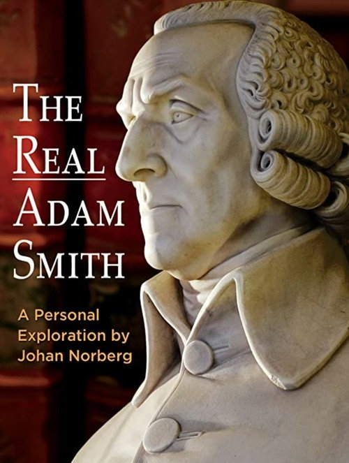 The Real Adam Smith, a Personal Exploration by Johan Norberg