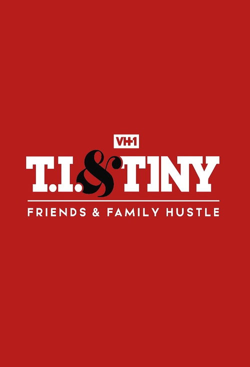Poster T.I. & Tiny: Friends & Family Hustle