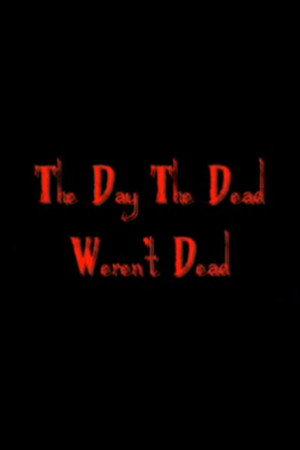 The Day the Dead Weren't Dead
