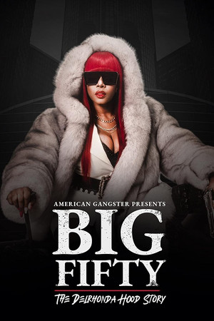 Poster pentru American Gangster Presents: Big Fifty - The Delhronda Hood Story (2021)