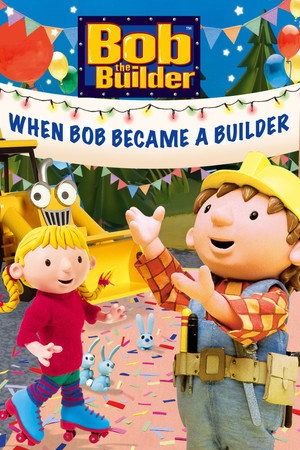 Poster pentru Bob the Builder: When Bob Became a Builder (2006)